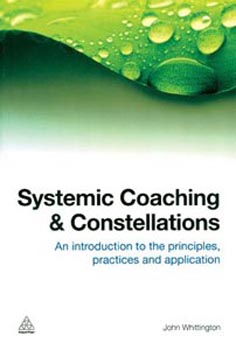 Systemic Coaching and Constellations: An Introduction to the Principles Practices and Application