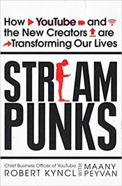 Streampunks : How YouTube and the New Creators are Transforming Our Lives