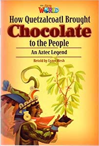 Our World : How Quetzalcoatl Brought Chocolate to the People An Aztec Legend