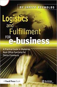 Logistics and Fulfillment for e-business: A Practical Guide to Mastering Back Office Functions for Online Commerce