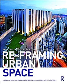 Re-Framing Urban Space: Urban Design for Emerging Hybrid and High-Density Conditions