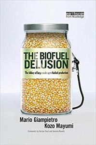 The Biofuel Delusion The Fallacy of Large Scale Agro-Biofuels Production