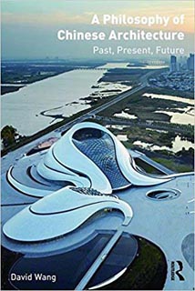 A Philosophy of Chinese Architecture: Past, Present, Future