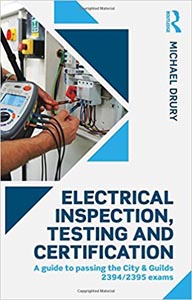 Electrical Inspection, Testing and Certification: A guide to passing the City & Guilds 2394/2395 exams
