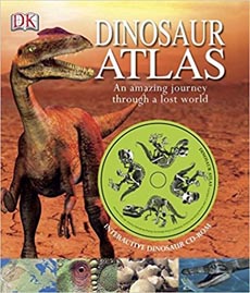 Dinosaur Atlas an Amazing Journey Through a Lost World