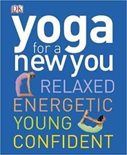 Yoga for a New You Relaxed, Energetic, Young Confident