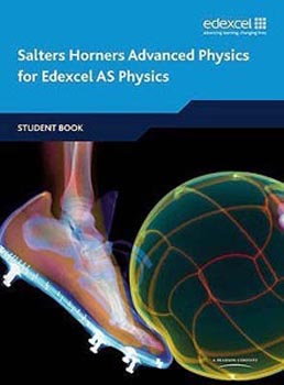 Salters Horners Advanced Physics for Edexcel AS Physics : Student Book