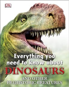 Everything You Need to Know About Dinosaurs and Other Prehistoric Creatures