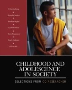 Childhood and Adolescence in Society Selections from CQ Researcher