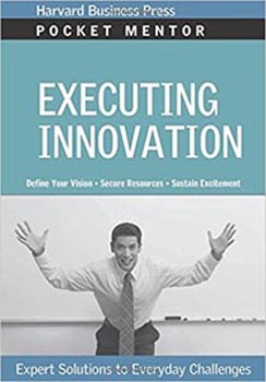 Harvard Business Press Pocket Mentor Executing Innovation