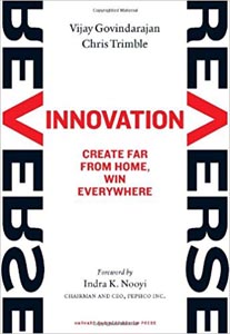 Reverse Innovation: Create Far From Home, Win Everywhere