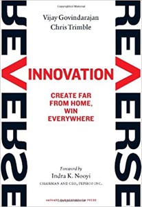 Reverse Innovation: Create Far From Home, Win Everywhere