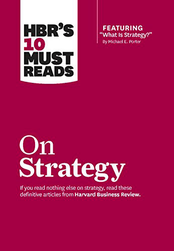 HBRs 10 Must Reads : On Strategy