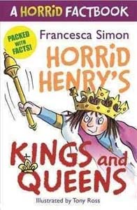 A Horrid Factbook Horrid Henry's Kings and Queens