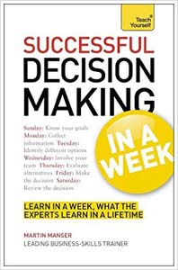 Teach Yourself: Successful Decision Making in a Week