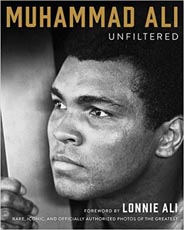 Muhammad Ali Unfiltered: Rare, Iconic, and Officially Authorized Photos of the Greatest