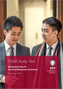 CIMA Management Paper P2 Advanced Management Accounting: Study Text For Exams in 2017