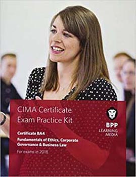 CIMA Certificate BA4 Fundamentals of Ethics, Corporate Governance and Business Law: Practice and Revision Kit For CIMA 2015 Syllabus Exams in 2019