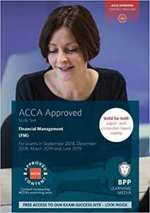 ACCA Approved Financial Management (FM) : Study Text  For Exams in September 2018, December 2018, March 2019 and June 2019