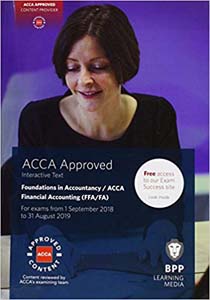 ACCA Approved Foundations in Accountancy/ ACCA Financial Accounting (FFA/FA): Interactive Text  For Exams From 1 September 2018 to 31August 2019