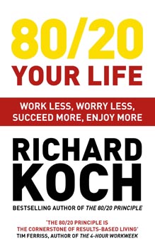 80/20 Your Life Work Less, Worry Less, Succeed More, Enjoy More