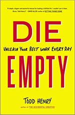 Die Empty : Unleash Your Best Work Every Day