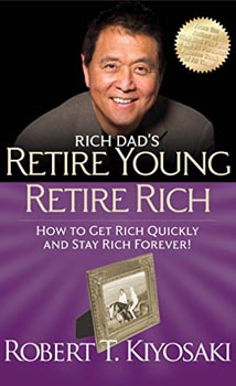 Rich Dads Retire Young Retire Rich : How to Get Rich and Stay Rich