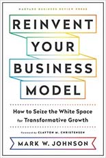 Reinvent Your Business Model : How to Seize the White Space for Transformative Growth