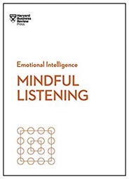 Mindful Listening (HBR Emotional Intelligence Series)