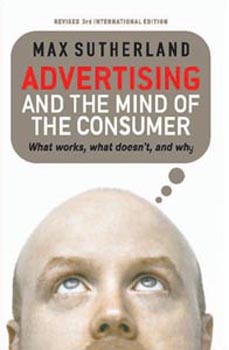 Advertising And the Mind Of The Consumer What works, What Doesn t, And Why