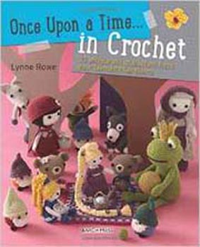 Once Upon a Time... in Crochet (UK): 30 Amigurumi Characters from Your Favourite Fairytales