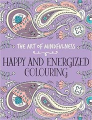 The Art of Mindfulness: Happy and Energized Colouring