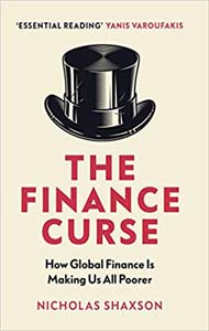 The Finance Curse : How Global Finance is Making Us All Poorer