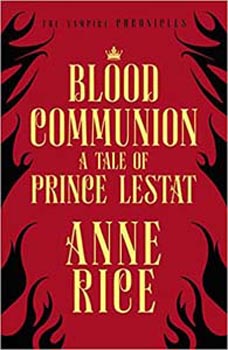 Blood Communion : A Tale of Prince Lestat (The Vampire Chronicles 13)