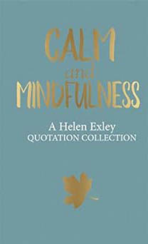 Calm And Mindfulness (A Helen Exley Quotation Collection)