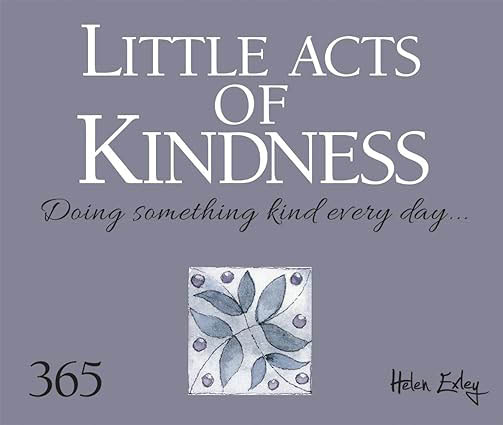 Little Acts of Kindness : 365 Doing Something Kind Every Day (A Gift Book)