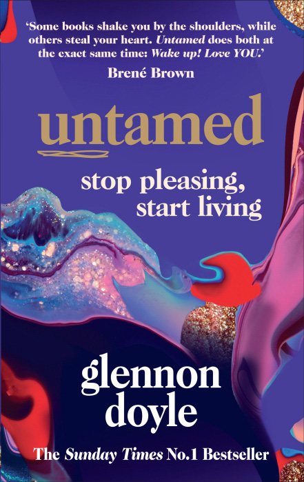 Untamed : Stop Pleasing, Start Living