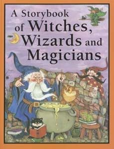 A Storybook of Witches, Wizards and Magicians