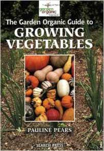The Garden Organic Guide To Growing Vegetables