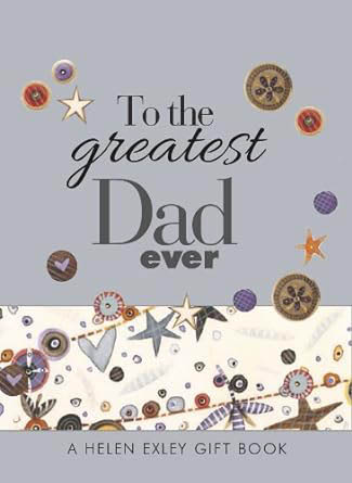 To the Greatest Dad Ever (A Gift Book)