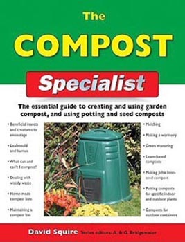 The Compost Specialist: The Essential Guide to Creating and Using Garden Compost, and Using Potting and Seed Composts (Specialist Series)