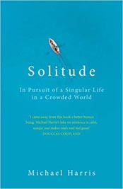 Solitude : In Pursuit of a Singular Life in a Crowded World