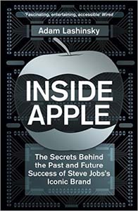 Inside Apple: The Secrets Behind the Past and Future Success of Steve Jobss Iconic Brand