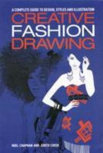 Creative Fashion Drawing: A Complete Guide to Design and Illustration styles