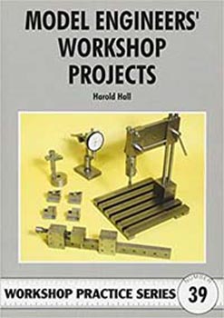 Model Engineers' Workshop Projects (Workshop Practice 39)