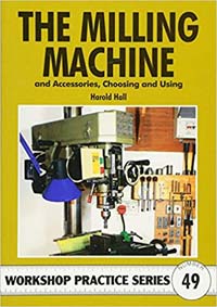 Milling Machine & Accessories: And Accessories Choosing and Using (Workshop Practice Series 49)