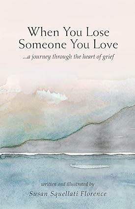 When You Lose Someone You Love : A Journey Through the Heart of Grief