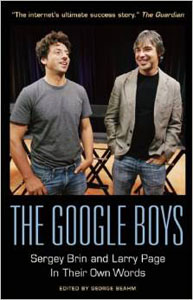 The Google Boys: Sergey Brin and Larry Page in Their Own Words
