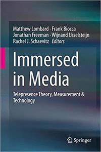 Immersed in Media: Telepresence Theory, Measurement and Technology