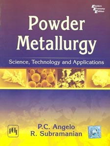 Powder Metallurgy : Science,Technology and Applications